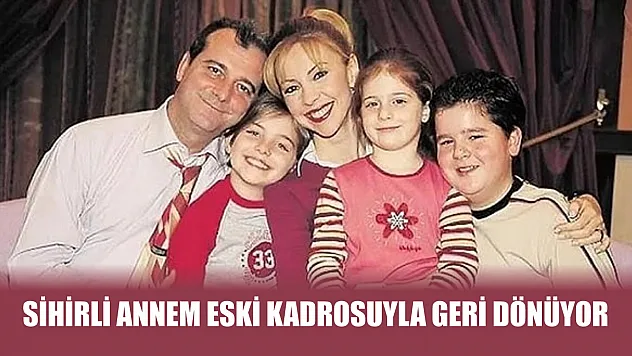 Sihirli Annem eski kadrosuyla geri dönüyor