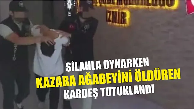 Silahla oynarken kazara ağabeyini öldüren kardeş tutuklandı