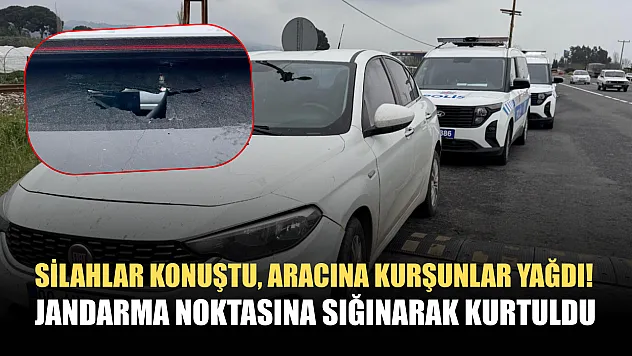 Silahlar konuştu, aracına kurşunlar yağdı! Jandarma noktasına sığınarak kurtuldu