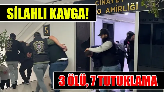 Silahlı Kavga: 3 Ölü, 7 Tutuklama