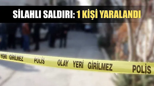 Silahlı saldırı: 1 kişi yaralandı