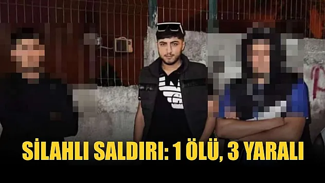Silahlı saldırı: 1 ölü, 3 yaralı