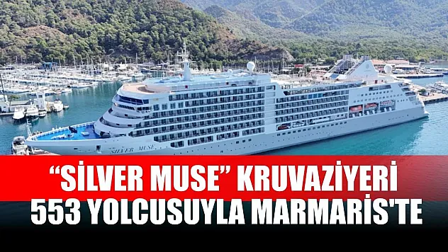 'Silver Muse' kruvaziyeri 553 yolcusuyla Marmaris'te
