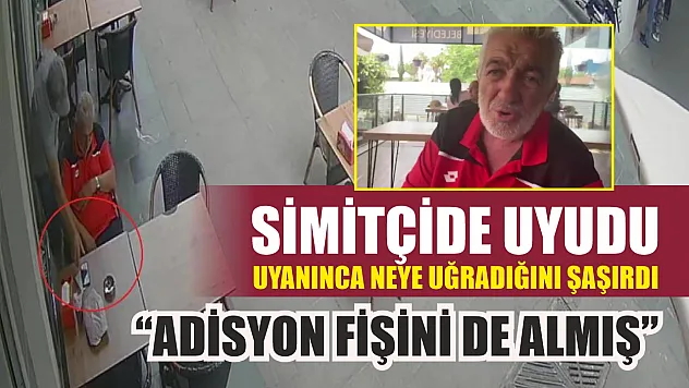 Simitçide uyudu, uyanınca neye uğradığını şaşırdı: 'Adisyon fişini de almış'