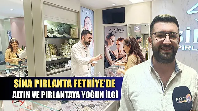 Sina Pırlanta Fethiye'de altın ve pırlantaya yoğun ilgi