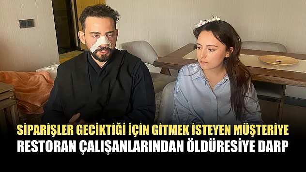 Siparişler geciktiği için gitmek isteyen müşteriye restoran çalışanlarından öldüresiye darp