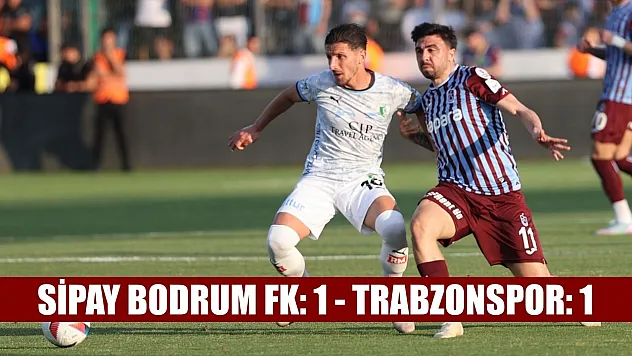 Sipay Bodrum FK: 1 - Trabzonspor: 1