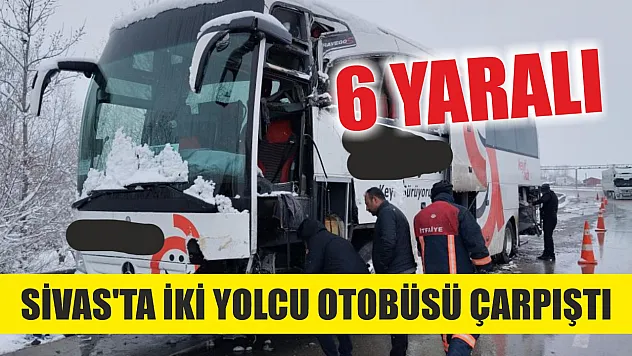 Sivas'ta iki yolcu otobüsü çarpıştı: 6 yaralı