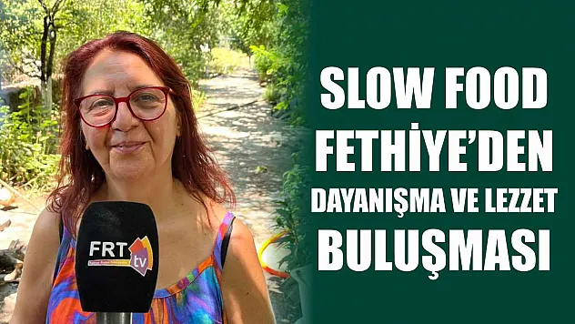 Slow Food Fethiye'den Dayanışma ve Lezzet Buluşması