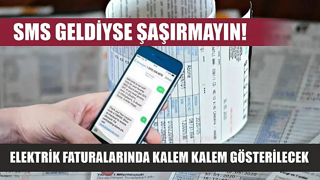 SMS Geldiyse Şaşırmayın! Elektrik faturalarında kalem kalem gösterilecek
