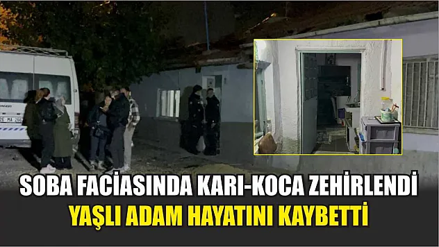 Soba faciasında karı-koca zehirlendi: Yaşlı adam hayatını kaybetti