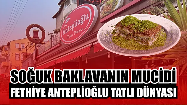 Soğuk Baklavanın Mucidi Fethiye Anteplioğlu Tatlı Dünyası