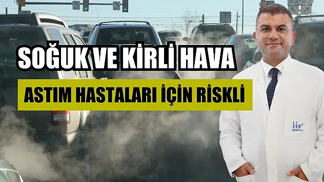 Soğuk ve kirli hava, astım hastaları için riskli