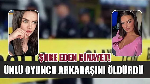 Şoke eden cinayet! Ünlü oyuncu arkadaşını öldürdü