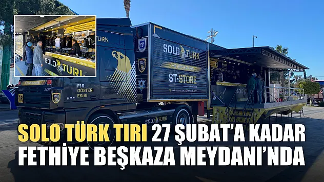 Solo Türk Tırı 27 Şubat'a kadar Fethiye Beşkaza Meydanı'nda