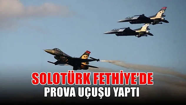 SOLOTÜRK Fethiye'de prova uçuşu yaptı 