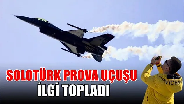 SOLOTÜRK prova uçuşu ilgi topladı