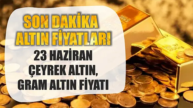 Son dakika altın fiyatları: 23 Haziran çeyrek altın, gram altın fiyatı
