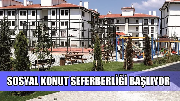 Sosyal konut seferberliği başlıyor