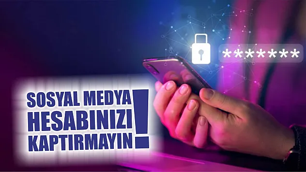 Sosyal medya hesabınızı kaptırmayın!
