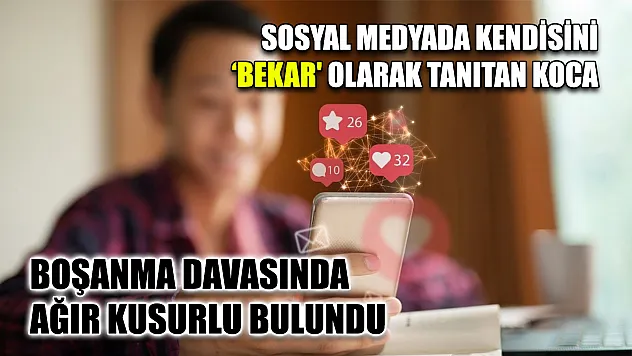 Sosyal medyada kendisini 'bekar' olarak tanıtan koca boşanma davasında ağır kusurlu bulundu