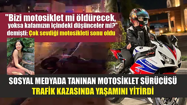 Sosyal medyada tanınan motosiklet sürücüsü trafik kazasında yaşamını yitirdi