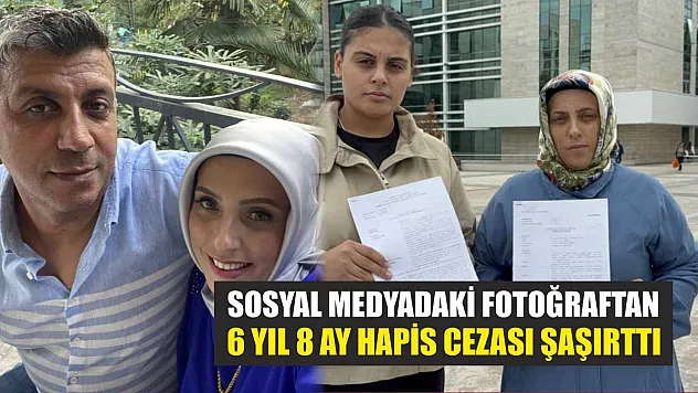 Sosyal medyadaki fotoğraftan 6 yıl 8 ay hapis cezası şaşırttı