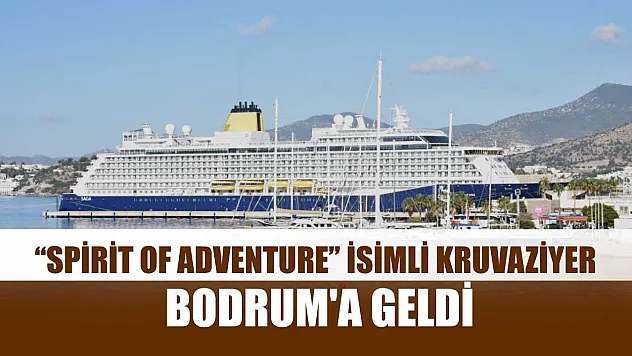 'Spirit of Adventure' isimli kruvaziyer Bodrum'a geldi