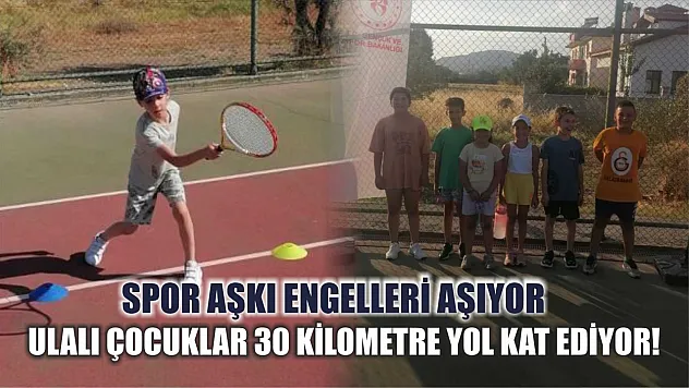 Spor Aşkı Engelleri Aşıyor: Ulalı Çocuklar 30 Kilometre Yol Kat Ediyor!