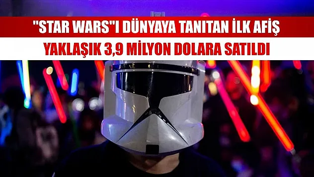 'Star Wars'ı dünyaya tanıtan ilk afiş yaklaşık 3,9 milyon dolara satıldı