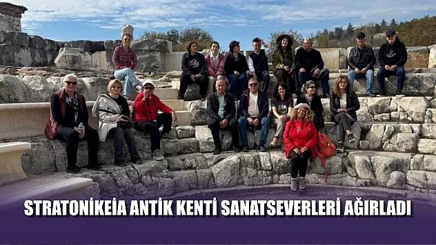 Stratonikeia Antik Kenti sanatseverleri ağırladı