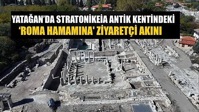 Yatağan'da Stratonikeia antik kentindeki 'Roma Hamamına' ziyaretçi akını