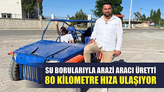 Su borularıyla arazi aracı üretti: 80 kilometre hıza ulaşıyor