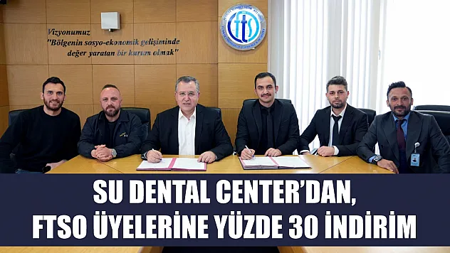 Su Dental Center'dan, FTSO üyelerine yüzde 30 indirim