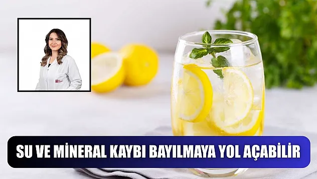 Su ve mineral kaybı bayılmaya yol açabilir