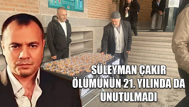 Süleyman Çakır ölümünün 21. yılında da unutulmadı