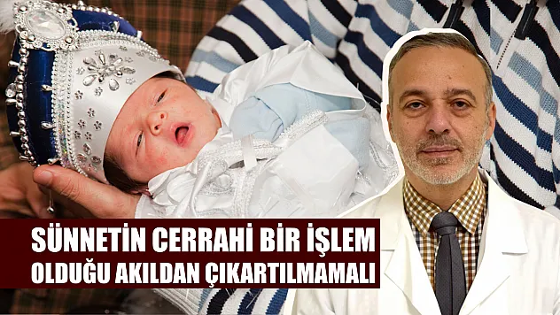Sünnetin cerrahi bir işlem olduğu akıldan çıkartılmamalı
