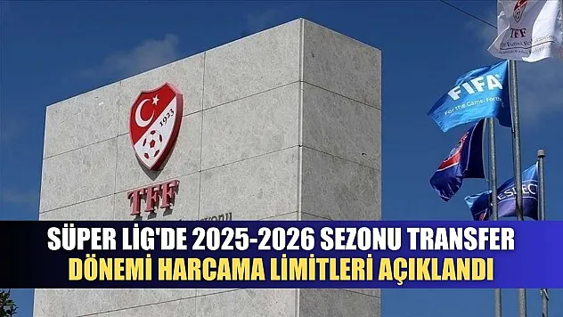 Süper Lig'de 2025-2026 sezonu transfer dönemi harcama limitleri açıklandı
