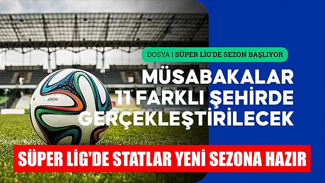Süper Lig'de statlar yeni sezona hazır