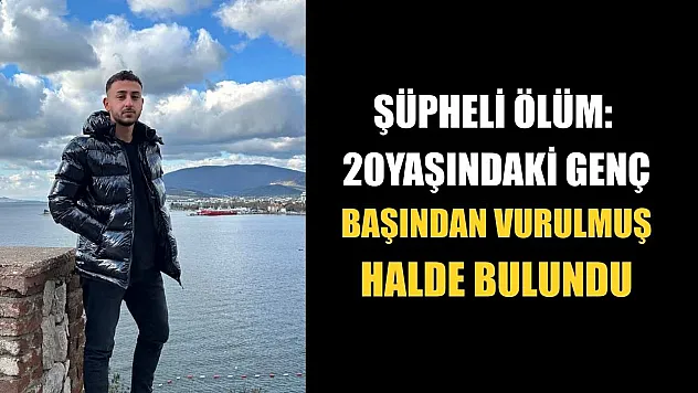Şüpheli ölüm: 20 yaşındaki genç başından vurulmuş halde bulundu