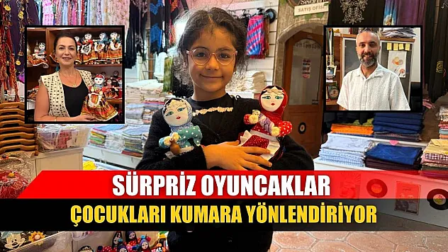 Sürpriz oyuncaklar çocukları kumara yönlendiriyor