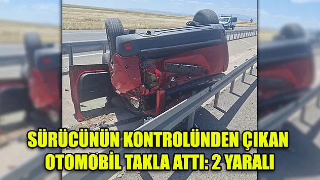 Sürücünün kontrolünden çıkan otomobil takla attı: 2 yaralı