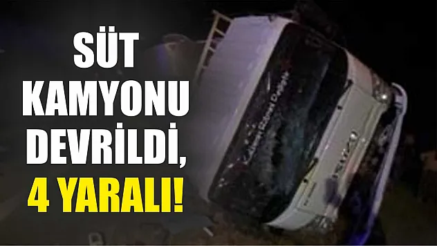 Süt Kamyonu Devrildi, 4 Yaralı!
