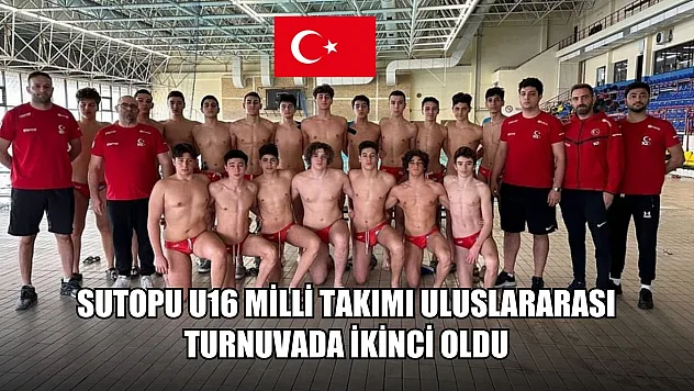 Sutopu U16 Milli takımı Uluslararası Turnuvada İkinci Oldu