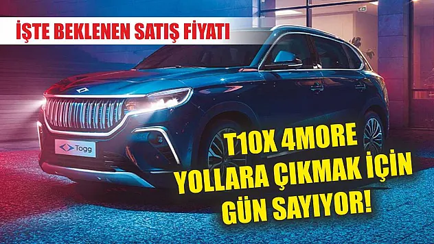 T10X 4More yollara çıkmak için gün sayıyor! İşte beklenen satış fiyatı