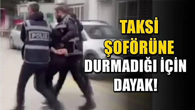 Taksi Şoförüne durmadığı için dayak!