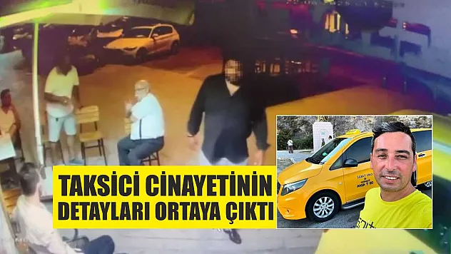 Taksici cinayetinin detayları ortaya çıktı