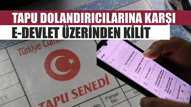 Tapu dolandırıcılarına karşı e-Devlet üzerinden kilit