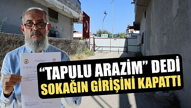 'Tapulu arazim' dedi, sokağın girişini kapattı