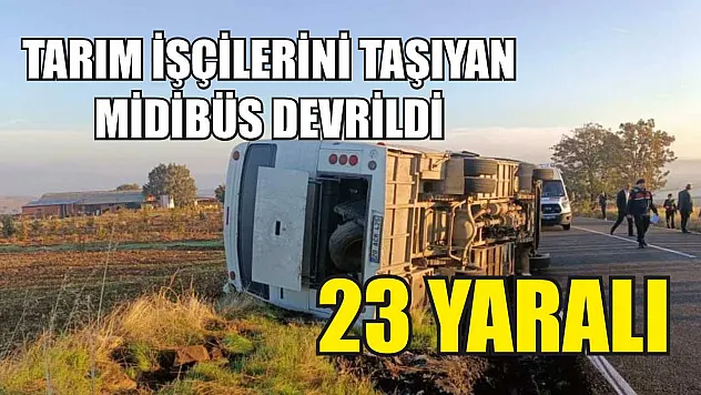 Tarım İşçilerini Taşıyan Midibüs Devrildi: 23 Yaralı